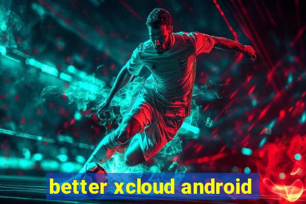 better xcloud android